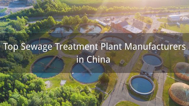 Top 10 Sewage Treatment Plant Manufacturers in China 2025