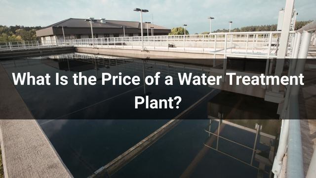 What Is the Price of a Water Treatment Plant? 2026