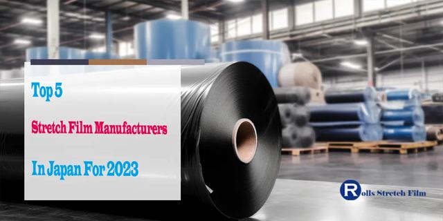 Top 5 stretch film manufacturers in Japan for 2023