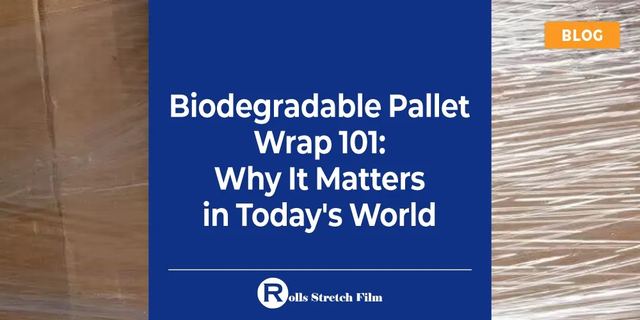 Biodegradable Pallet Wrap 101: Why It Matters in Today’s World